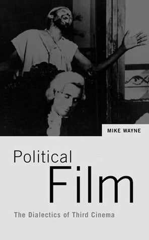 Book cover of Political Film: The Dialectics of Third Cinema by Mike Wayne