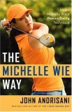 Book cover of The Michelle Wie Way: Inside Michelle Wie'S Power-Swing Technique by John Andrisani