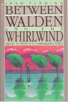 Book cover of Between Walden and The Whirlwind: The Key to Order an Overwhelming World by Jean Fleming