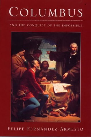 Book cover of Columbus And The Conquest Of The Impossible by Felipe Fernández-Armesto
