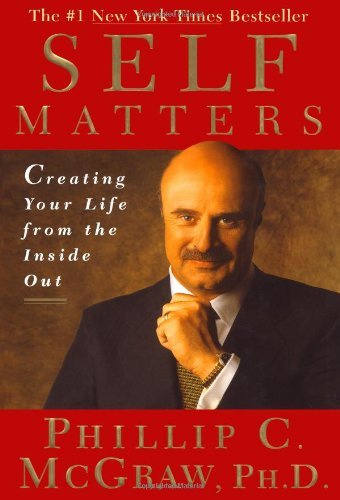 Book cover of Self Matters: Creating Your Life From The Inside Out by Phillip C. McGraw