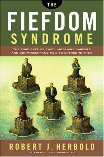 Book cover of The Fiefdom Syndrome: The Turf Battles That Undermine Careers And Companies - And How To Overcome Them by Robert J. Herbold