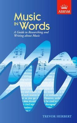 Book cover of Music In Words : Researching And Writing About Music by Trevor Herbert