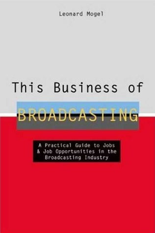 Book cover of This Business of Broadcasting by Leonard Mogel