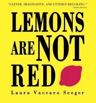 Book cover of Lemons Are Not Red by Laura Vaccaro Seeger