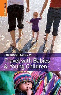 Book cover of The Rough Guide To Travel With Babies And Young Children, 1st Edition by Fawzia Rasheed de Francisco