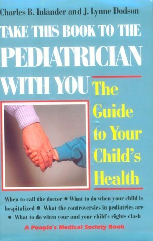 Book cover of Take This Book To The Pediatrician With You: Guide To Your Child's Health by Charles B. Inlander, J. Lynne Dodson