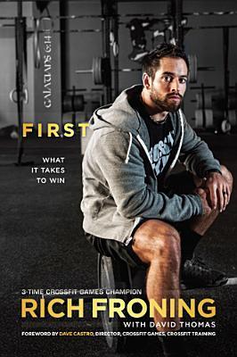 Book cover of First: What It Takes To Win by Rich Froning, David Thomas, Dave Castro (Foreword)