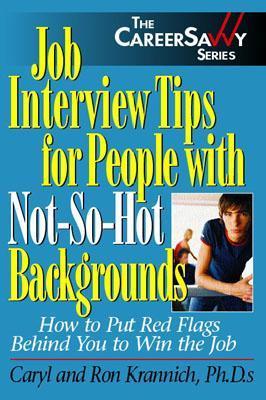 Book cover of Job Interview Tips For People With Not-So-Hot Backgrounds: How To Put Red Flags Behind You! by Caryl Krannich