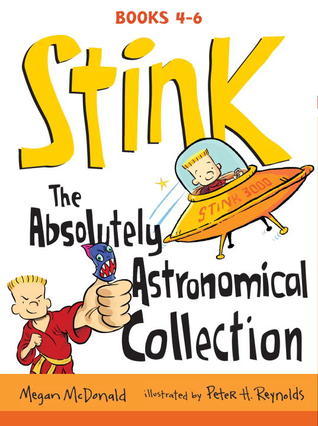 Book cover of Stink: The Absolutely Astronomical Collection: Books 4-6 by Megan McDonald, Peter H. Reynolds (Illus.)