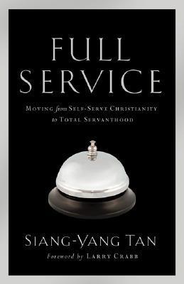 Book cover of Full Service: Moving From Self-Serve Christianity To Total Servanthood by Siang-Yang Tan