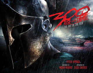 Book cover of 300: Rise Of An Empire: The Art Of The Film by Peter Aperlo