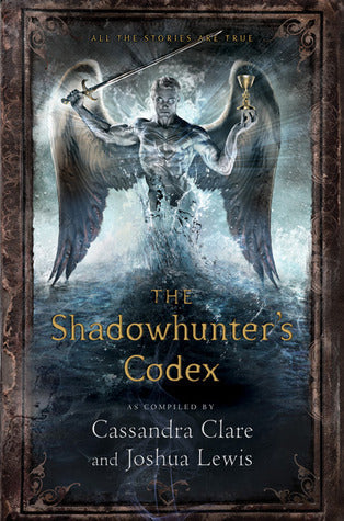 Book cover of The Shadowhunter's Codex by Cassandra Clare (Compiler), Joshua Lewis (Compiler), Various (Illustrations)