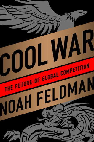 Book cover of Cool War: The Future of Global Competition by Noah Feldman