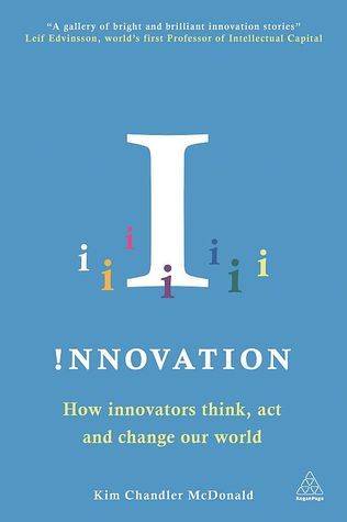 Book cover of Innovation: How Innovators Think, Act and Change Our World by Kim Chandler McDonald