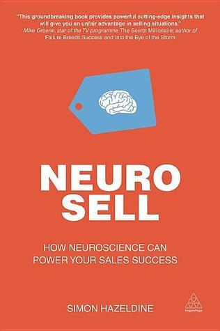 Book cover of Neuro-Sell: How Neuroscience Can Power Your Sales Success by Simon Hazeldine
