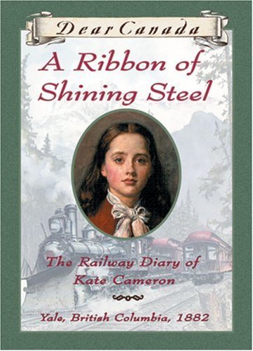 Book cover of A Ribbon of Shining Steel: The Railway Diary of Kate Cameron by Julie Lawson