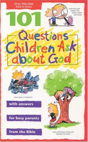 Book cover of 101 Questions Children Ask About God by David R. Veerman, James C. Galvin, James C. Wilhoit (Contrib.)