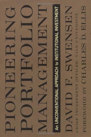 Book cover of Pioneering Portfolio Management: An Unconventional Approach To Institutional Investment by David F. Swensen, Charles D. Ellis (Foreword by)