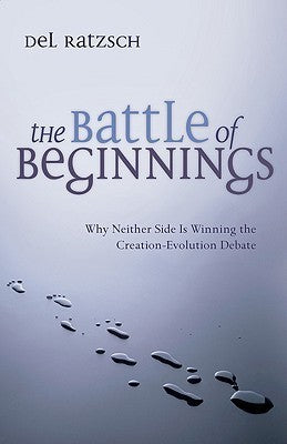 Book cover of The Battle of Beginnings: Why Neither Side Is Winning the Creation-Evolution Debate by Del Ratzsch