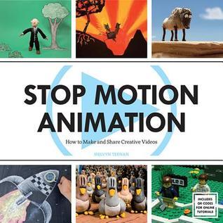 Book cover of Stop Motion Animation: How to Make & Share Creative Videos by Melvyn Ternan