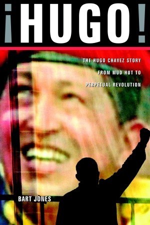 Book cover of Hugo!: The Hugo Chavez Story From Mud Hut To Perpetual Revolution by Bart Jones