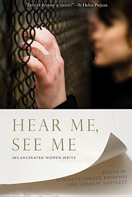Book cover of Hear Me, See Me: Incarcerated Women Write by Marybeth Christie Redmond (Ed.), Sarah W. Bartlett (Ed.)