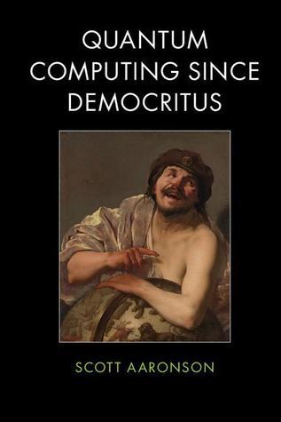 Book cover of Quantum Computing Since Democritus by Scott Aaronson