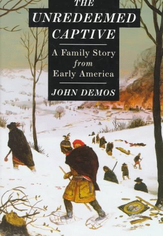 Book cover of The Unredeemed Captive: A Family Story from Early America by John Putnam Demos