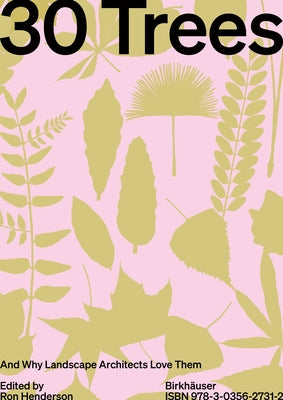 Book cover of 30 Trees: And Why Landscape Architects Love Them by Ron Henderson (Ed.)