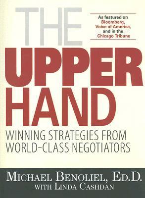 Book cover of The Upper Hand: Winning Strategies From World-Class Negotiators by Michael Benoliel, Linda Cashdan