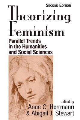 Book cover of Theorizing Feminism: Parallel Trends in the Humanities and Social Sciences by Anne Herrmann, Abigail J. Stewart