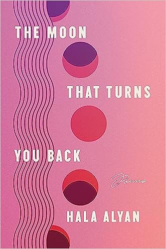 Book cover of The Moon That Turns You Back: Poems by Hala Alyan
