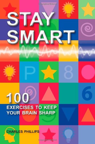 Book cover of Stay Smart: 100 Exercises To Keep Your Brain Sharp by Charles Phillips