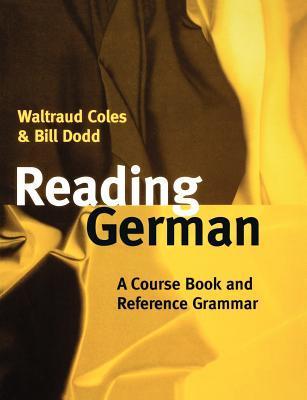 Book cover of Reading German: A Course Book And Reference Grammar by Waltraud Coles, Bill Dodd