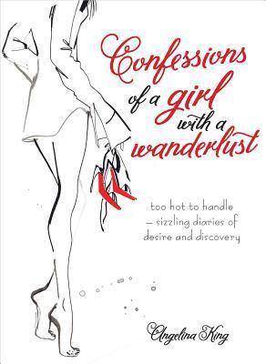 Book cover of Confessions Of A Girl With Wanderlust by Angelina King