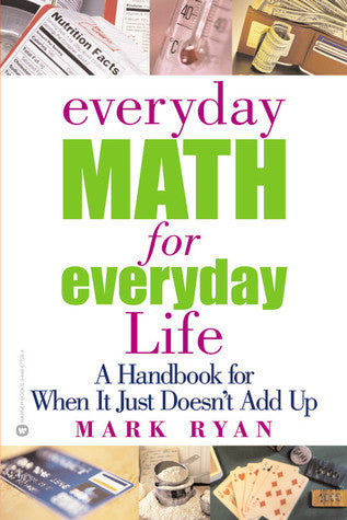 Book cover of Everyday Math For Everyday Life: A Handbook For When It Just Doesn't Add Up by Mark  Ryan