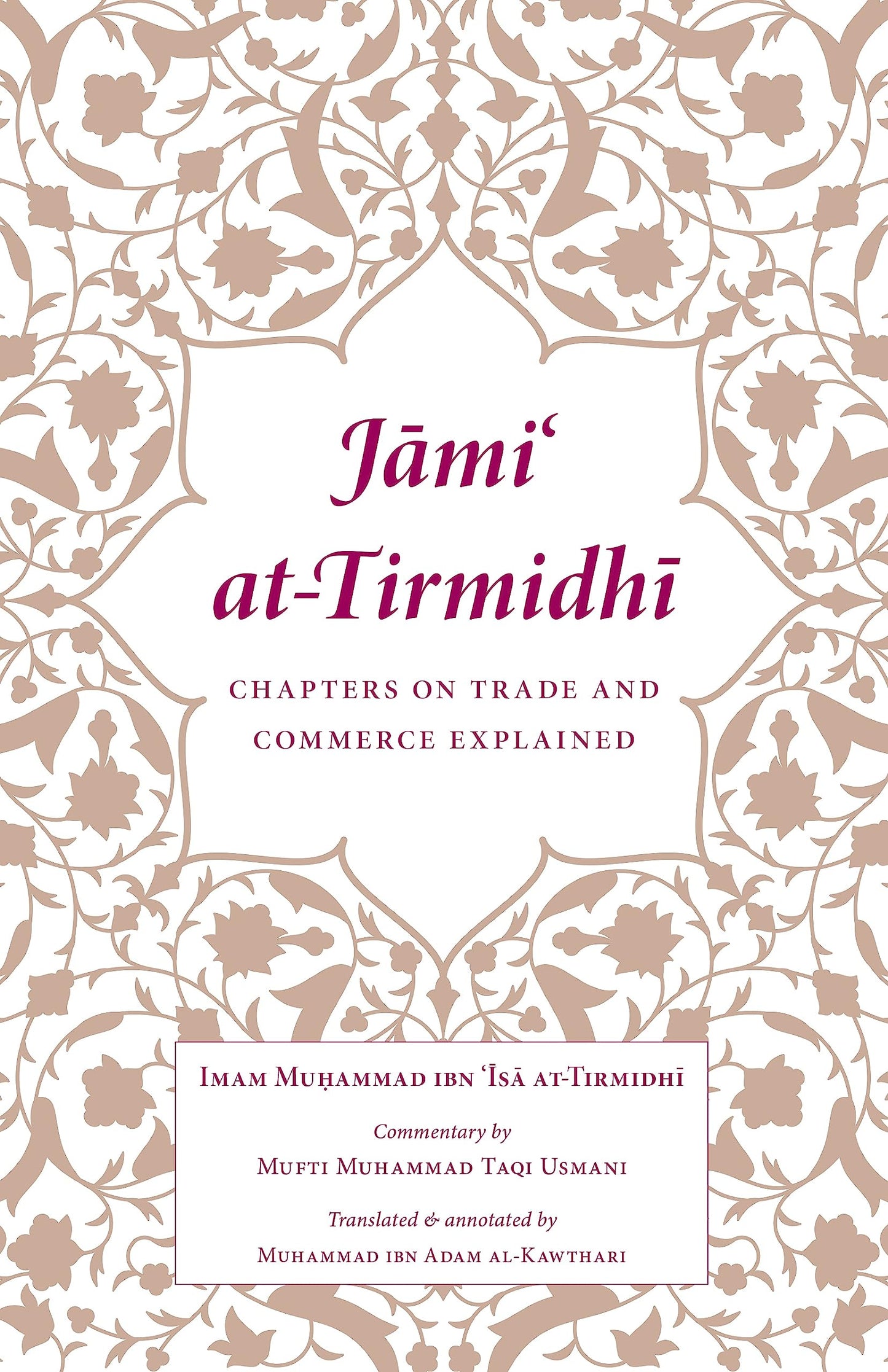 Book cover of Jami At-Tirmidhi: Chapters On Trade And Commerce Explained: Manual On Islamic Finance by Imam Muhammad Ibn Isa At-Tirmidhi, Muhammad Ibn Adam al-Kawthari (Trans.), Mufti Muhammad Taqi Usmani