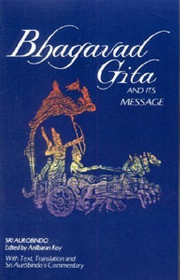 Book cover of Bhagavad Gita And Its Message by Sri Aurobindo, Anil Baran Roy
