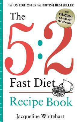 Book cover of The 5:2 Fast Diet: Recipe Book by Jacqueline Whitehart
