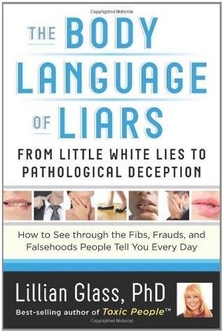 Book cover of The Body Language of Liars: From Little White Lies to Pathological Deception―How to See Through the Fibs, Frauds, and Falsehoods People Tell You Every Day by Lillian Glass