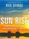 Book cover of Sun Rise: Suncor, The Oil Sands And The Future Of Energy by Rick George, John Lawrence Reynolds