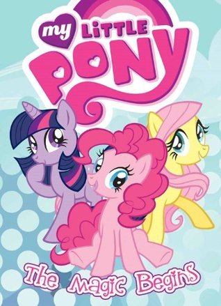 Book cover of My Little Pony: The Magic Begins by Justin Eisinger (Adaptor), Lauren Faust, Alonzo Simon, Tom B. Long