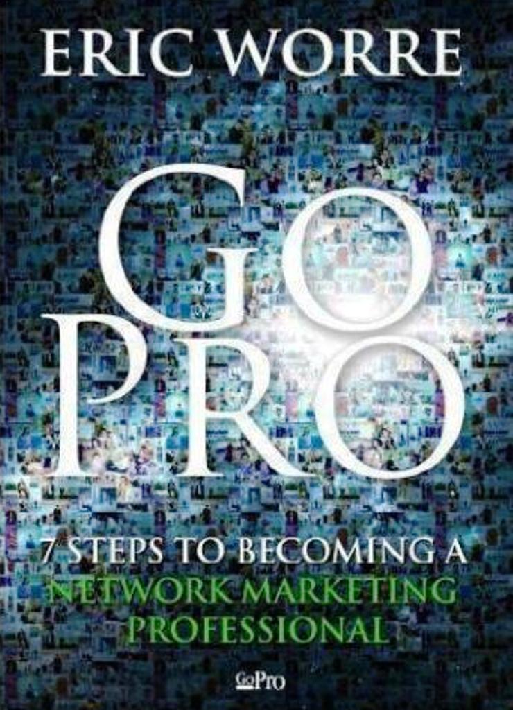 Book cover of Go Pro - 7 Steps To Becoming A Network Marketing Professional by Eric Worre