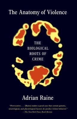 Book cover of The Anatomy Of Violence: The Biological Roots Of Crime by Adrian Raine