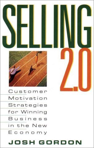 Book cover of Selling 2.0: Customer Motivation Strategies for Winning Business in the New Economy by Josh Gordon
