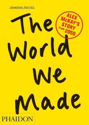Book cover of The World We Made: Alex McKay's Story From 2050 by Jonathon Porritt