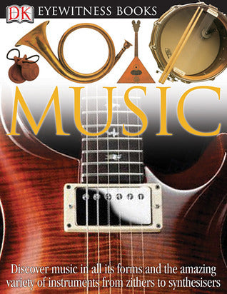 Book cover of DK Eyewitness Books: Music: Discover Music In All Its Forms And The Amazing Variety Of Instruments From Zith by Neil Ardley
