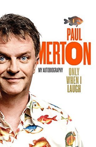 Book cover of Only When I Laugh: My Autobiography by Paul Merton