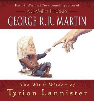 Book cover of The Wit & Wisdom Of Tyrion Lannister by George R.R. Martin
